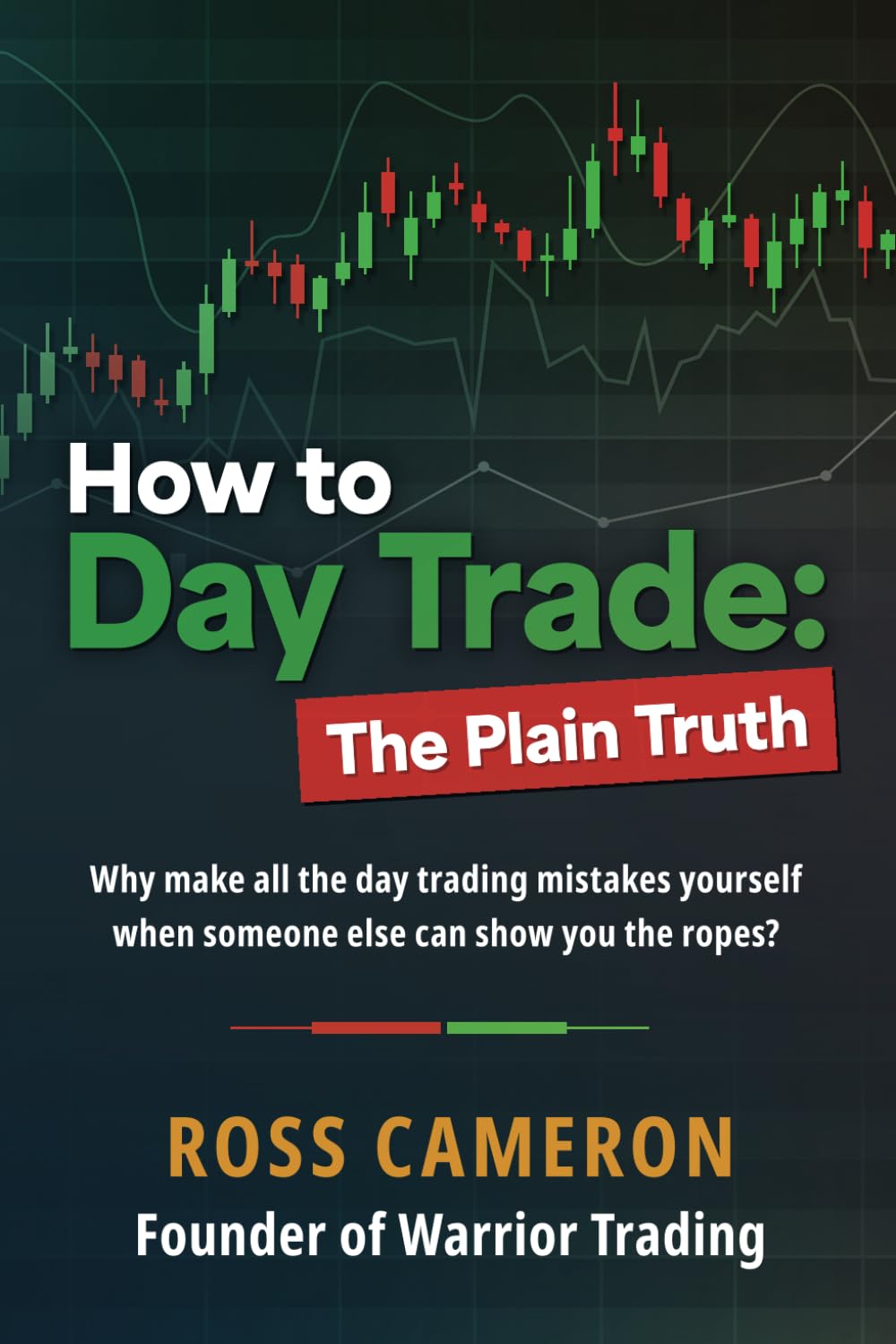 How to Day Trade: The Plain Truth by Ross Cameron